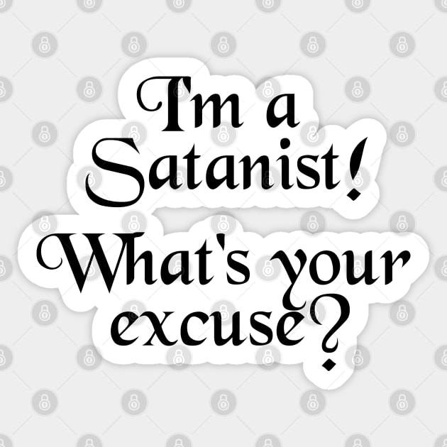 I'm a Satanist. What's Your Excuse? Sticker by TraditionalWitchGifts